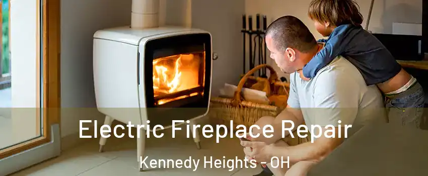 Electric Fireplace Repair Kennedy Heights - OH