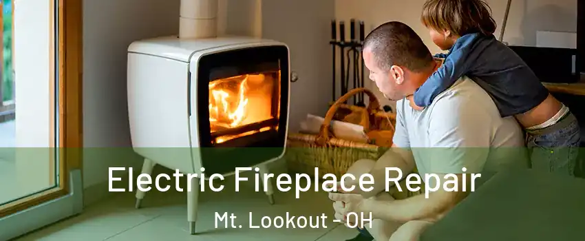 Electric Fireplace Repair Mt. Lookout - OH