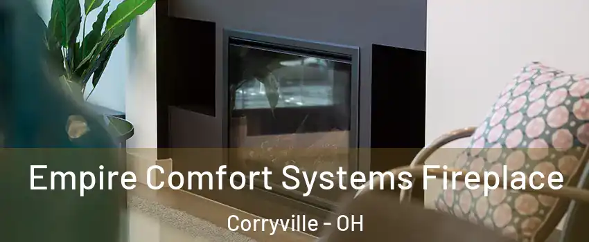 Empire Comfort Systems Fireplace Corryville - OH