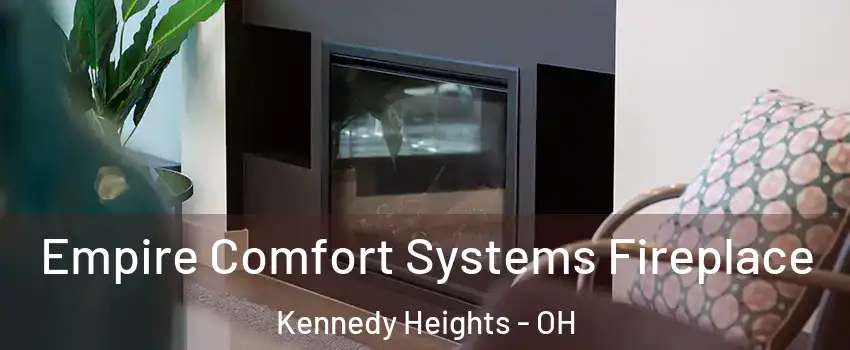 Empire Comfort Systems Fireplace Kennedy Heights - OH