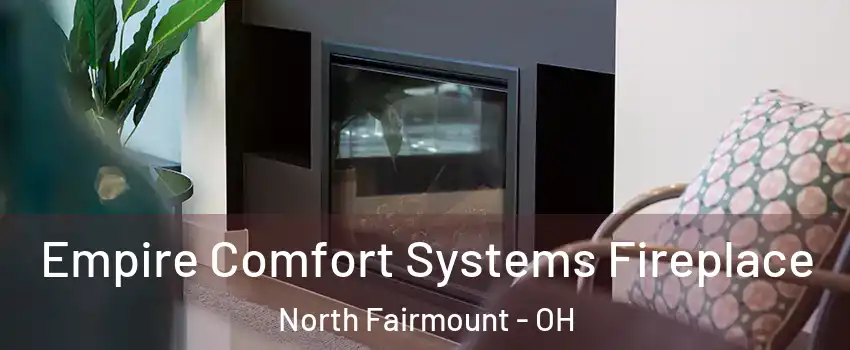 Empire Comfort Systems Fireplace North Fairmount - OH