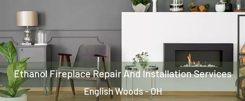 Ethanol Fireplace Repair And Installation Services English Woods - OH