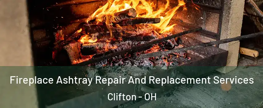 Fireplace Ashtray Repair And Replacement Services Clifton - OH