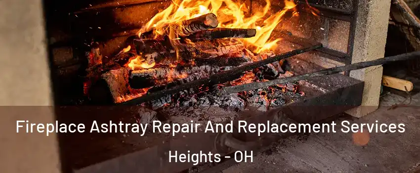 Fireplace Ashtray Repair And Replacement Services Heights - OH