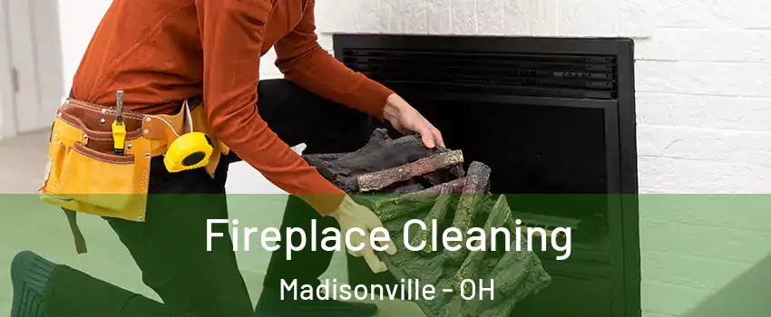 Fireplace Cleaning Madisonville - OH