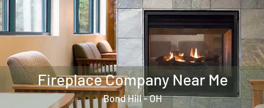 Fireplace Company Near Me Bond Hill - OH