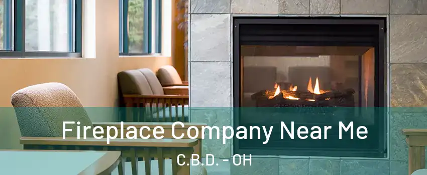 Fireplace Company Near Me C.B.D. - OH