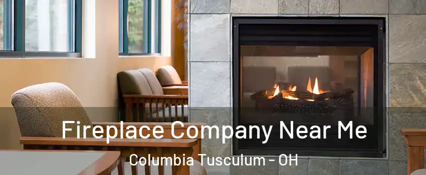 Fireplace Company Near Me Columbia Tusculum - OH