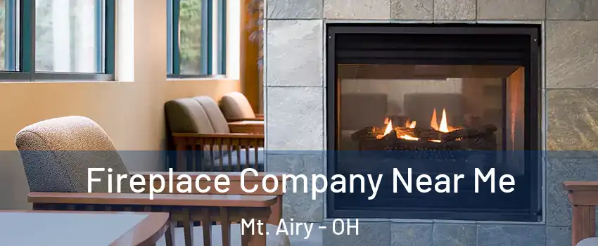 Fireplace Company Near Me Mt. Airy - OH