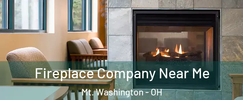 Fireplace Company Near Me Mt. Washington - OH