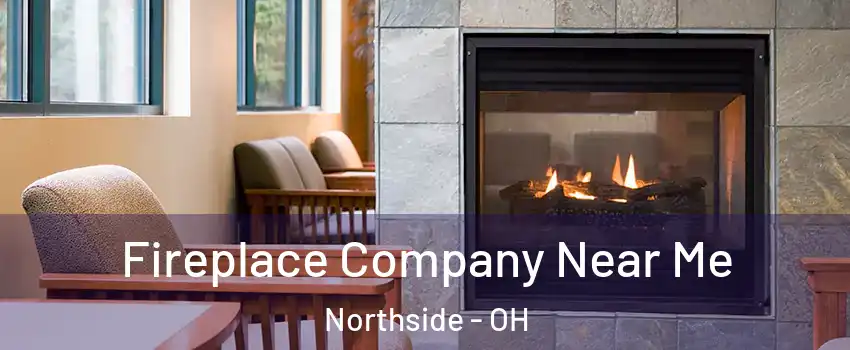 Fireplace Company Near Me Northside - OH