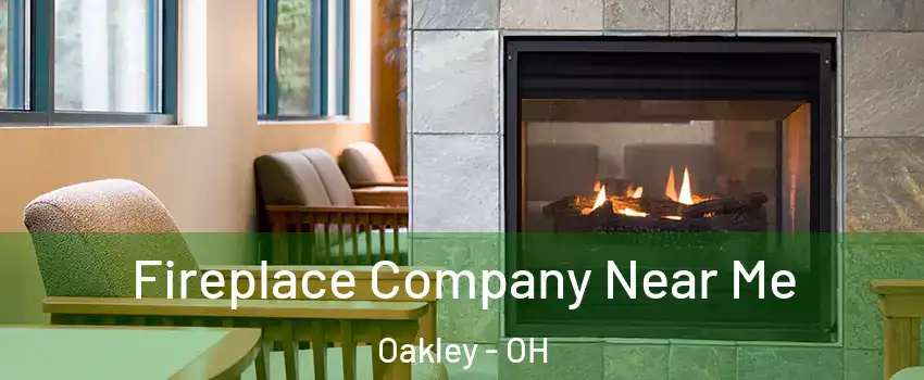 Fireplace Company Near Me Oakley - OH