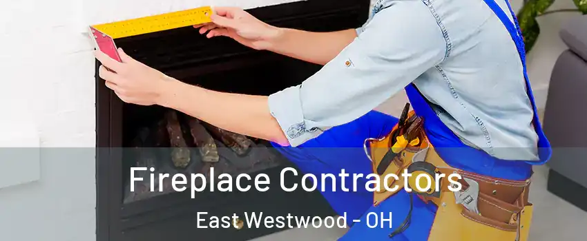 Fireplace Contractors East Westwood - OH