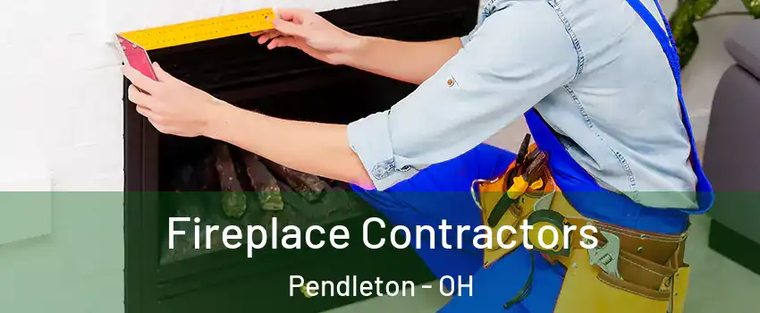 Fireplace Contractors Pendleton - OH