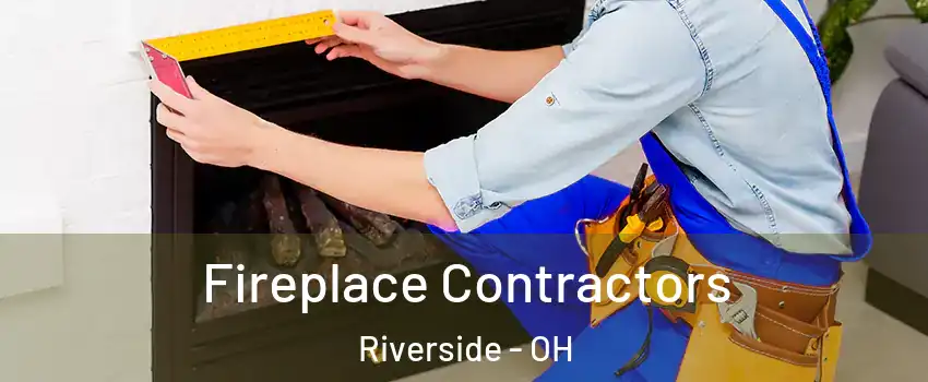 Fireplace Contractors Riverside - OH