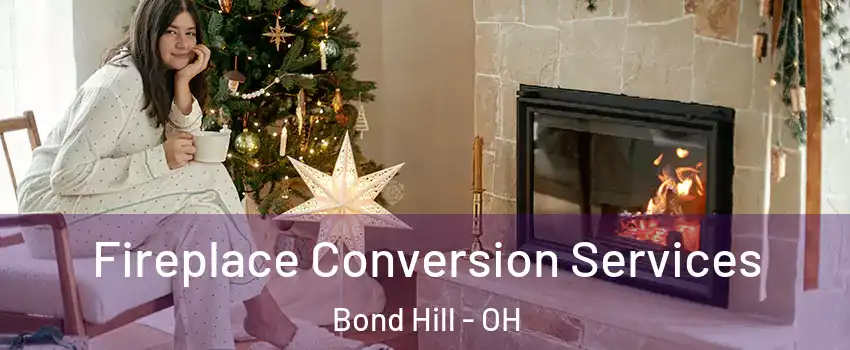 Fireplace Conversion Services Bond Hill - OH