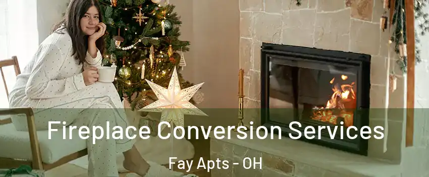 Fireplace Conversion Services Fay Apts - OH