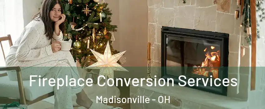 Fireplace Conversion Services Madisonville - OH