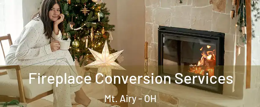 Fireplace Conversion Services Mt. Airy - OH