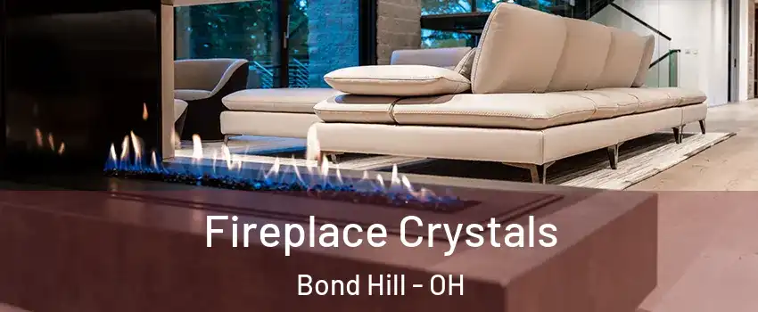 Fireplace Crystals Bond Hill - OH