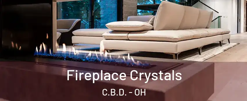 Fireplace Crystals C.B.D. - OH