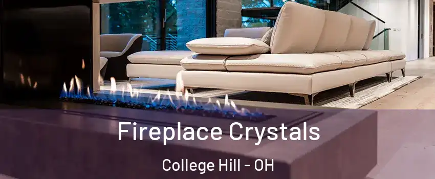 Fireplace Crystals College Hill - OH