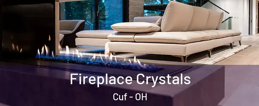 Fireplace Crystals Cuf - OH