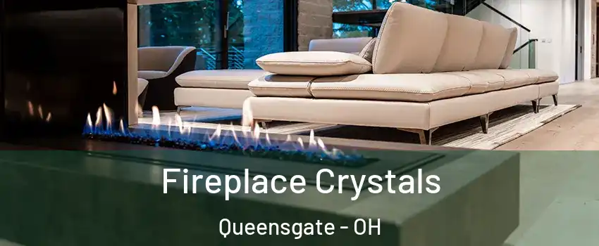 Fireplace Crystals Queensgate - OH