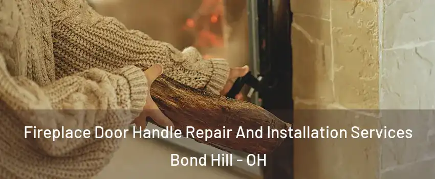 Fireplace Door Handle Repair And Installation Services Bond Hill - OH