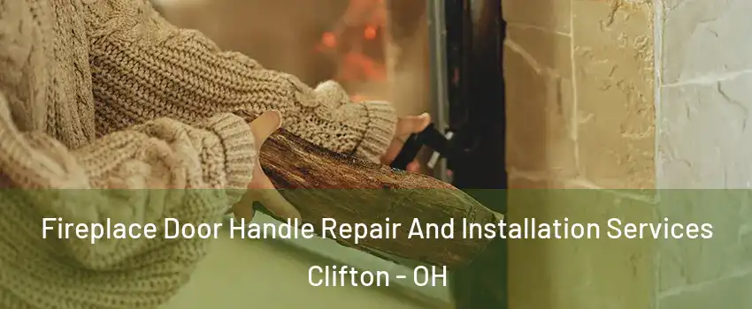 Fireplace Door Handle Repair And Installation Services Clifton - OH