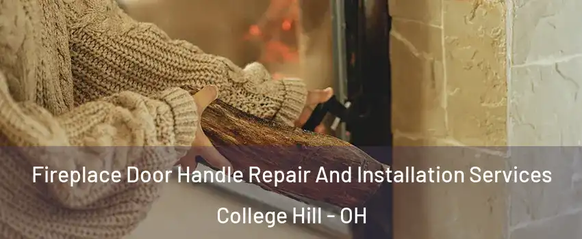 Fireplace Door Handle Repair And Installation Services College Hill - OH