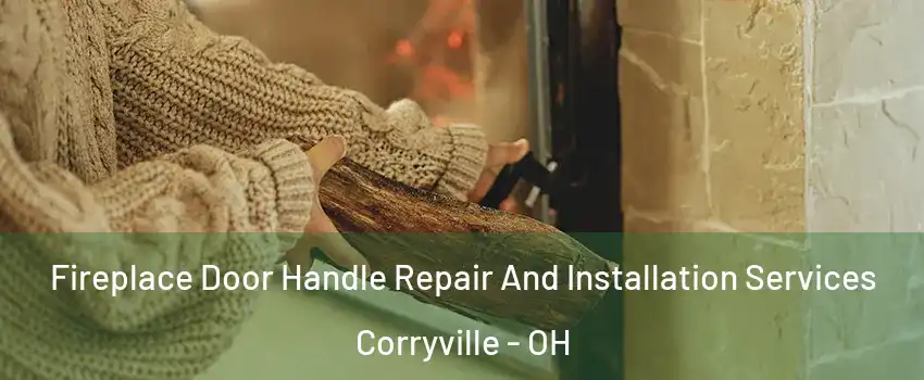 Fireplace Door Handle Repair And Installation Services Corryville - OH