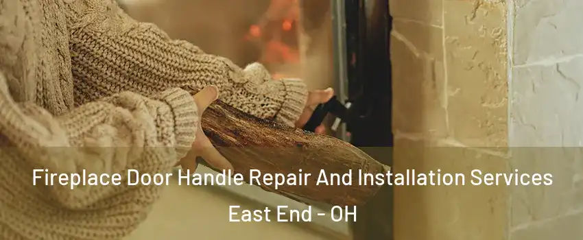 Fireplace Door Handle Repair And Installation Services East End - OH