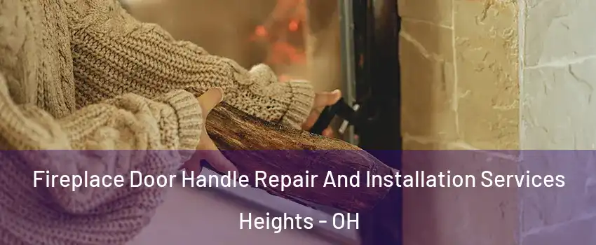 Fireplace Door Handle Repair And Installation Services Heights - OH