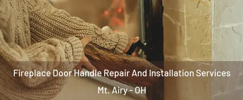 Fireplace Door Handle Repair And Installation Services Mt. Airy - OH