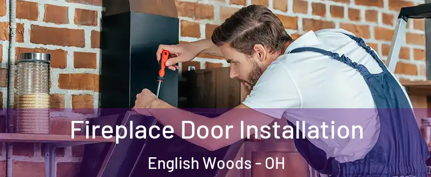 Fireplace Door Installation English Woods - OH