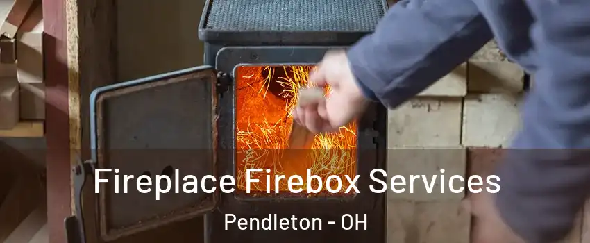 Fireplace Firebox Services Pendleton - OH