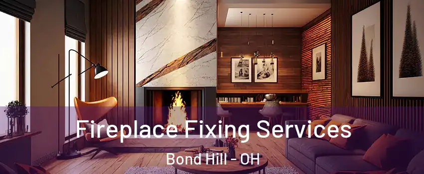 Fireplace Fixing Services Bond Hill - OH