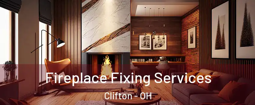 Fireplace Fixing Services Clifton - OH