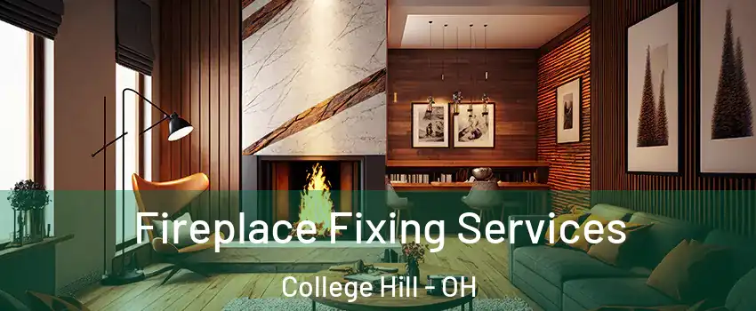 Fireplace Fixing Services College Hill - OH