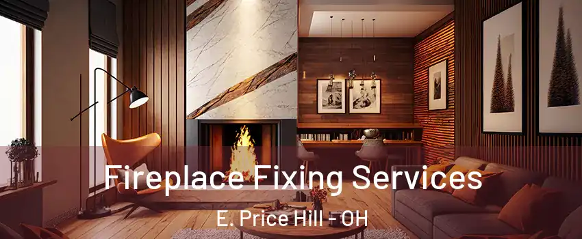 Fireplace Fixing Services E. Price Hill - OH