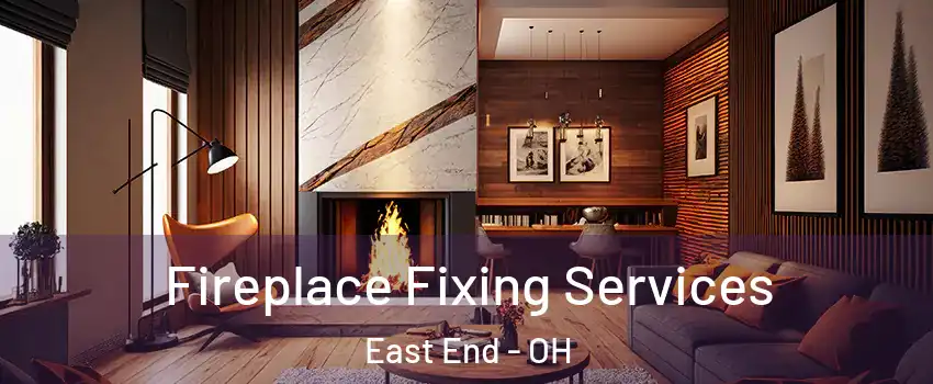 Fireplace Fixing Services East End - OH