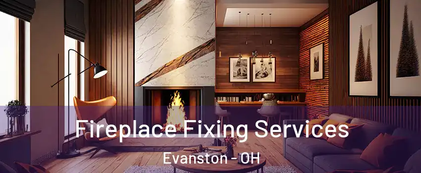 Fireplace Fixing Services Evanston - OH