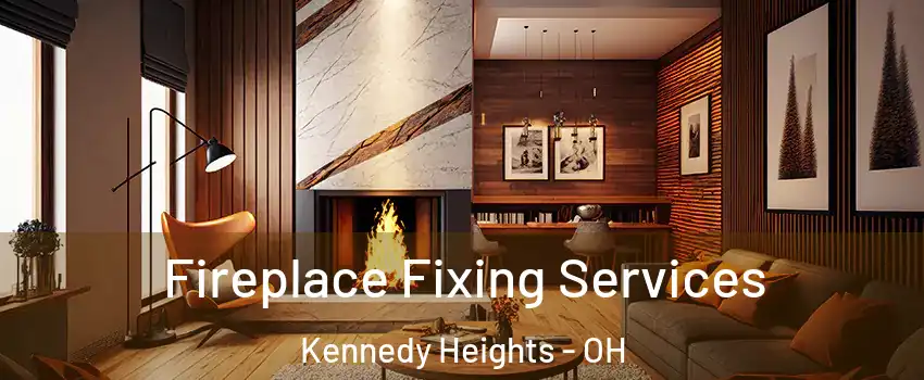 Fireplace Fixing Services Kennedy Heights - OH