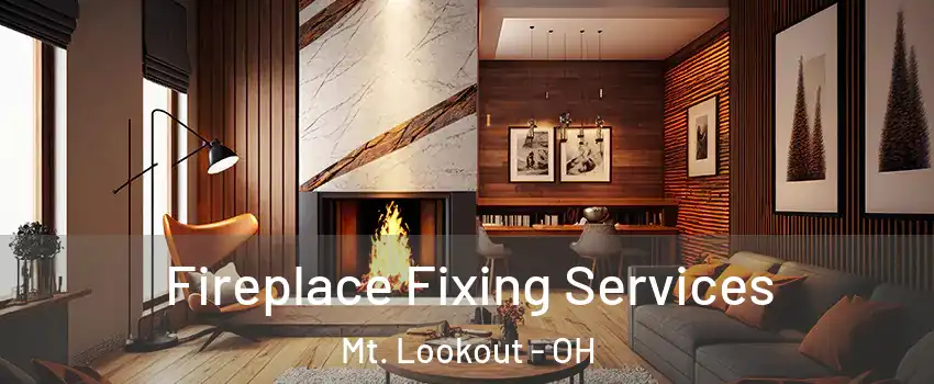 Fireplace Fixing Services Mt. Lookout - OH