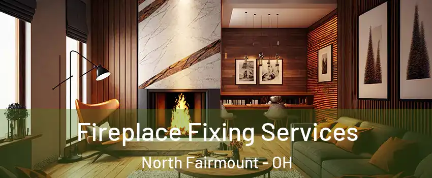 Fireplace Fixing Services North Fairmount - OH