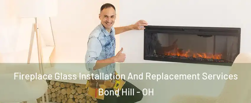 Fireplace Glass Installation And Replacement Services Bond Hill - OH