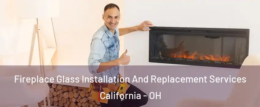 Fireplace Glass Installation And Replacement Services California - OH