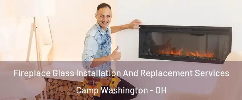 Fireplace Glass Installation And Replacement Services Camp Washington - OH