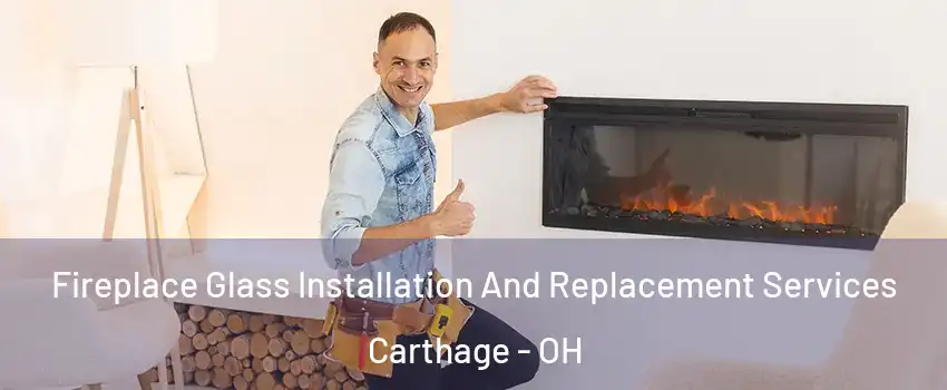 Fireplace Glass Installation And Replacement Services Carthage - OH